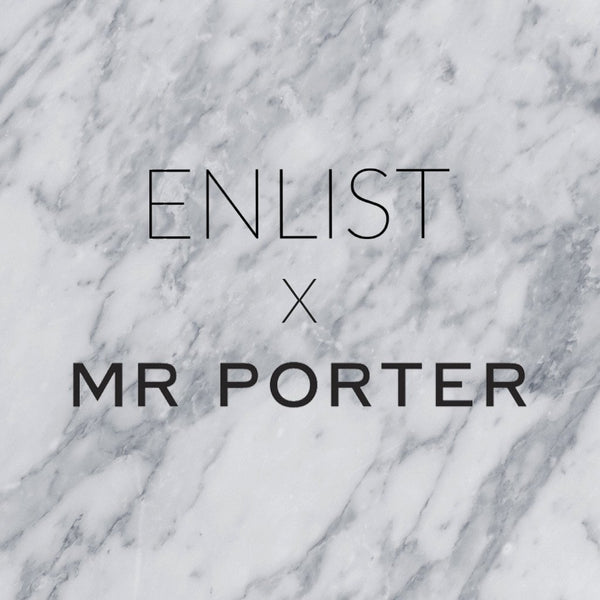 Focus on: ENLIST x MR PORTER